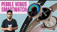 "Pebble Venus" Best Smartwatch For Girls 🔥🔥 Specs, Pricing & All ⚡⚡ in (हिन्दी) !! Gadget Verse