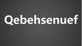 How To Pronounce Qebehsenuef
