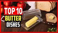 ✅Top 10 Best Butter Dishes of 2023