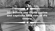 30  Bonnie and Clyde quotes and captions for a ride or die couple