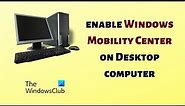 How to enable Windows Mobility Center on Desktop computer