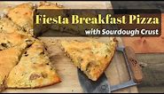 Fiesta Breakfast Pizza with Sourdough Crust