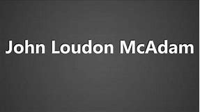 How To Pronounce John Loudon McAdam
