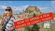 How to spend a few hours in Corfu Town
