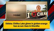 Odisha: Chilika Lake glows in golden-orange hue as sun rises in Khordha