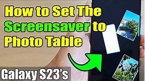 Galaxy S23's: How to Set The Screensaver to Photo Table