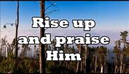 Rise Up and Praise Him
