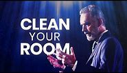 CLEAN YOUR ROOM - Powerful Life Advice | Jordan Peterson