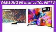 98-Inch TVs! Samsung or TCL? Worth It?