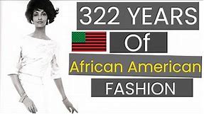322 Years Of | African American Fashion
