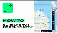 How to screenshot Google Maps?