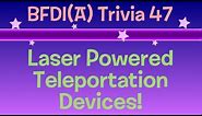 BFDI(A) Trivia 47: Laser Powered Teleportation Devices