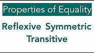 Reflexive, Symmetric, and Transitive Properties of Equality
