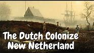 The Dutch Colonize New Netherland