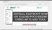 How to Install Fastboot ROM via Mi Flash Tool on Xiaomi/Redmi/Poco