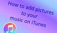 how to add an icon (pic) to your music on itunes
