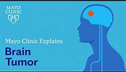 Mayo Clinic Explains Brain Tumor