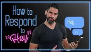 💡Tips & Advice HOW to Respond to "hey" Text Message from a Guy (or Girl) | Say THIS!