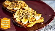 Peanut Butter Banana Toast Recipe - Easy Breakfast - Peanut Butter Honey Toast - Banana Toast