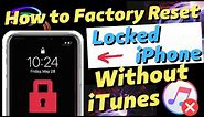 How to Factory Reset Locked iPhone Without iTunes | For All iPhones & No Passcode Is Needed