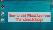 How to add WhatsApp icon to desktop