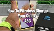 How To Wireless Charge Your Galaxy A53