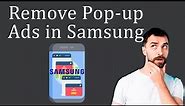 How to Remove Pop-up Ads on Samsung Phone?