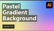 How to Create a Pastel Gradient Background in Illustrator