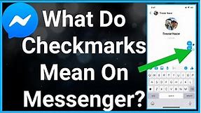 What Do The Checkmarks Mean On Messenger?