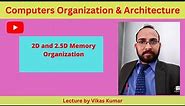 2D and 2.5D Memory Organization | 2D vs 2.5D memory layout |Memory organization explained