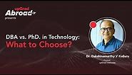 DBA vs. PhD. in Technology: What to Choose? || upGrad Abroad