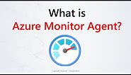 Azure Monitor | What Azure Monitor Agent?