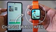 How to change wallpaper in smartwatch | Set wallpaper in Ultra 8 smartwatch