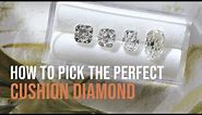 How to Pick the Perfect Cushion Diamond