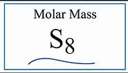 How to find the Molar Mass of S8: Octasulfur