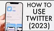 How To Use Twitter (X)! (Complete Beginners Guide) (2023)