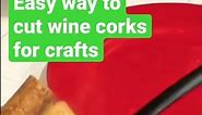 How to Cut Wine Corks- Best tip for wine cork crafts