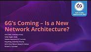 6G’s Coming – Is a New Network Architecture? - 6GSymposium Spring 2022