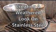 Creating A Weathered Look On Stainless Steel