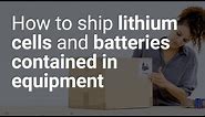 How to ship lithium batteries contained in equipment
