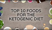 Top 10 Foods for the Ketogenic Diet