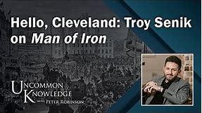 Hello, Cleveland: Troy Senik on Man of Iron