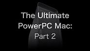 The Ultimate Power Mac G5: The Upgrades [2/3] | The PowerPC Hub