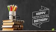 60 Heartfelt Birthday Wishes for Teachers