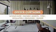 Office Curtains | Ultimate Guide | Features & Benefits | Types | Installation & Comparison