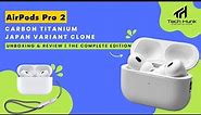 AirPods Pro 2 Carbon Titanium Japan Variant Clone | Unboxing & Review | The Complete Edition