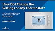 Emerson 80 Series | How Do I Change the Settings on My Thermostat