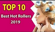 10 Best Hot Rollers (2019)-Perfect hair styles.
