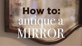 How to Antique a Mirror: Easy DIY Tutorial