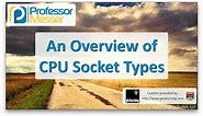 An Overview of CPU Socket Types - CompTIA A+ 220-901 - 1.6